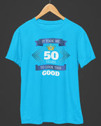 50 Years to Look This Good Birthday T-Shirt