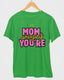 Mom Amazing You are T-Shirt
