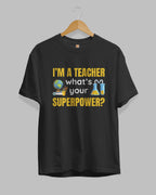 I'm a Teacher What's Your Superpower Premium Cotton T-Shirt