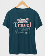 Travel Is Always Good Idea T-Shirt