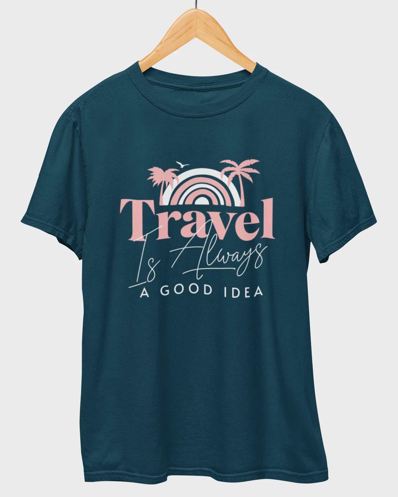 Travel Is Always Good Idea T-Shirt