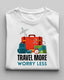 Travel More Worry Less T-Shirt